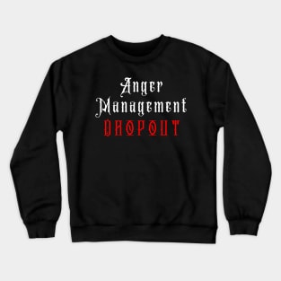 Anger Management Dropout Crewneck Sweatshirt